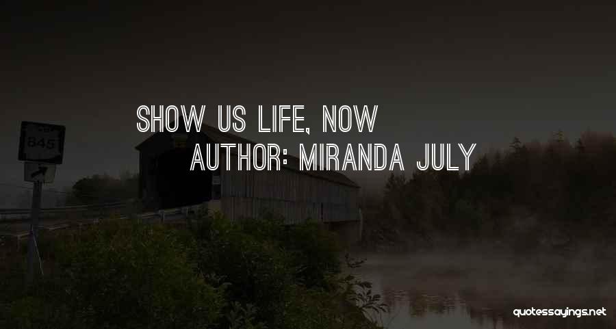 Miranda July Quotes: Show Us Life, Now