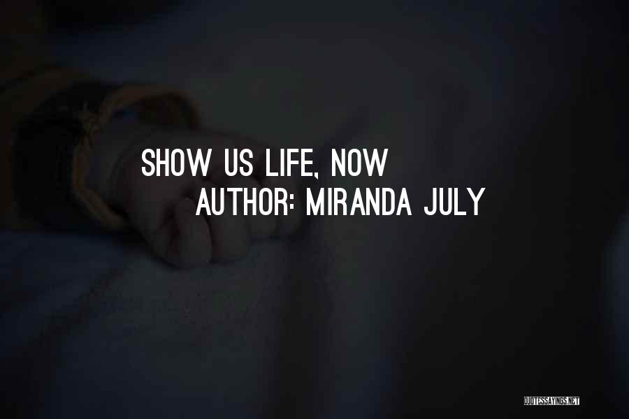 Miranda July Quotes: Show Us Life, Now