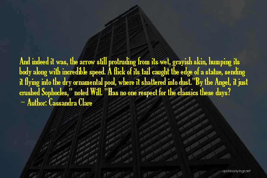 Cassandra Clare Quotes: And Indeed It Was, The Arrow Still Protruding From Its Wet, Grayish Skin, Humping Its Body Along With Incredible Speed.