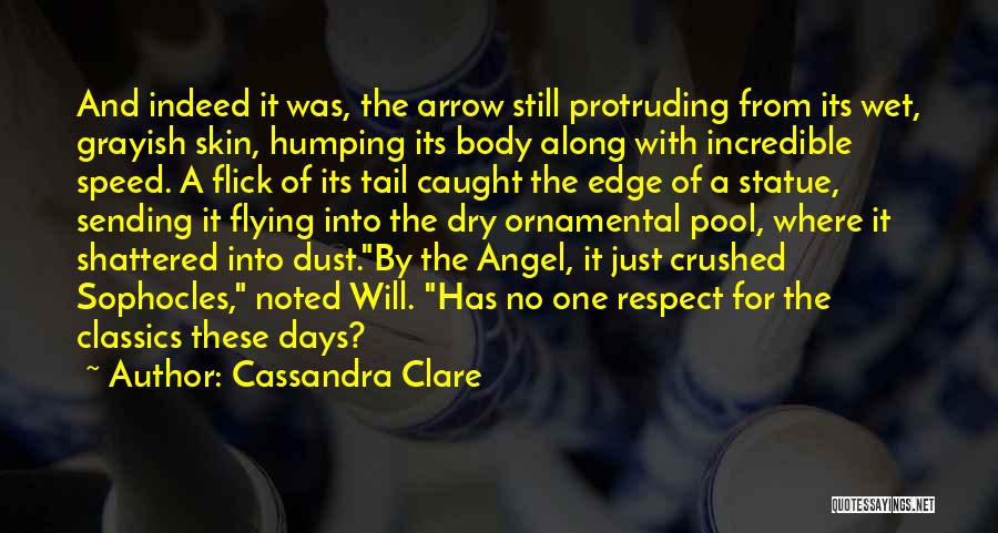 Cassandra Clare Quotes: And Indeed It Was, The Arrow Still Protruding From Its Wet, Grayish Skin, Humping Its Body Along With Incredible Speed.