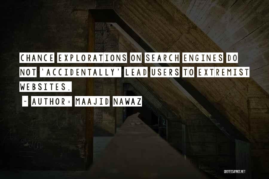 Maajid Nawaz Quotes: Chance Explorations On Search Engines Do Not 'accidentally' Lead Users To Extremist Websites.