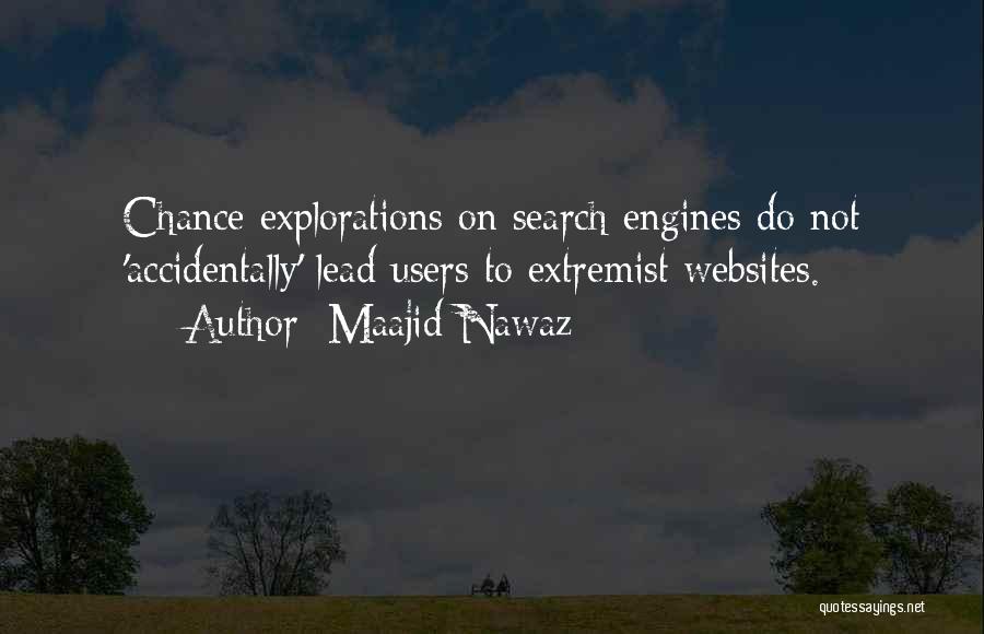 Maajid Nawaz Quotes: Chance Explorations On Search Engines Do Not 'accidentally' Lead Users To Extremist Websites.
