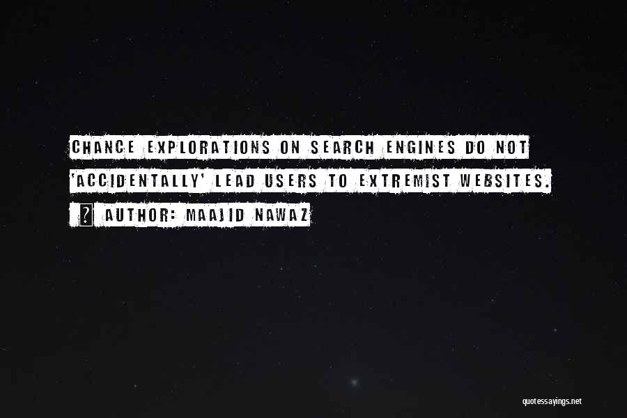 Maajid Nawaz Quotes: Chance Explorations On Search Engines Do Not 'accidentally' Lead Users To Extremist Websites.