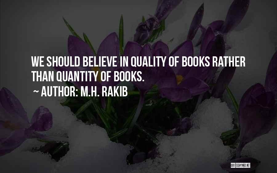 M.H. Rakib Quotes: We Should Believe In Quality Of Books Rather Than Quantity Of Books.