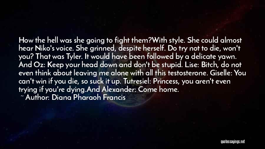 Diana Pharaoh Francis Quotes: How The Hell Was She Going To Fight Them?with Style. She Could Almost Hear Niko's Voice. She Grinned, Despite Herself.