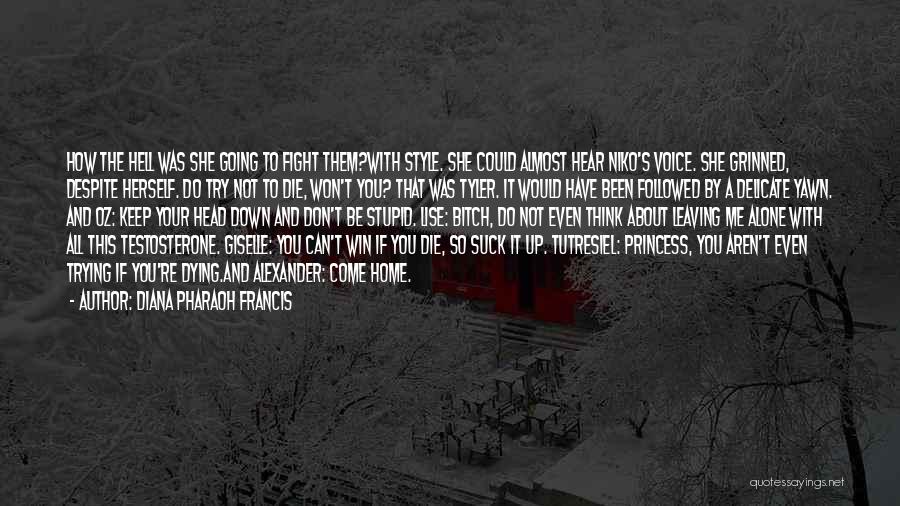 Diana Pharaoh Francis Quotes: How The Hell Was She Going To Fight Them?with Style. She Could Almost Hear Niko's Voice. She Grinned, Despite Herself.