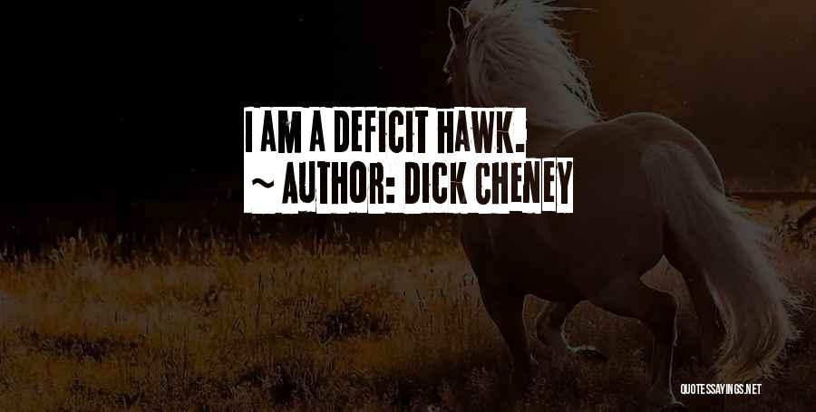 Dick Cheney Quotes: I Am A Deficit Hawk.