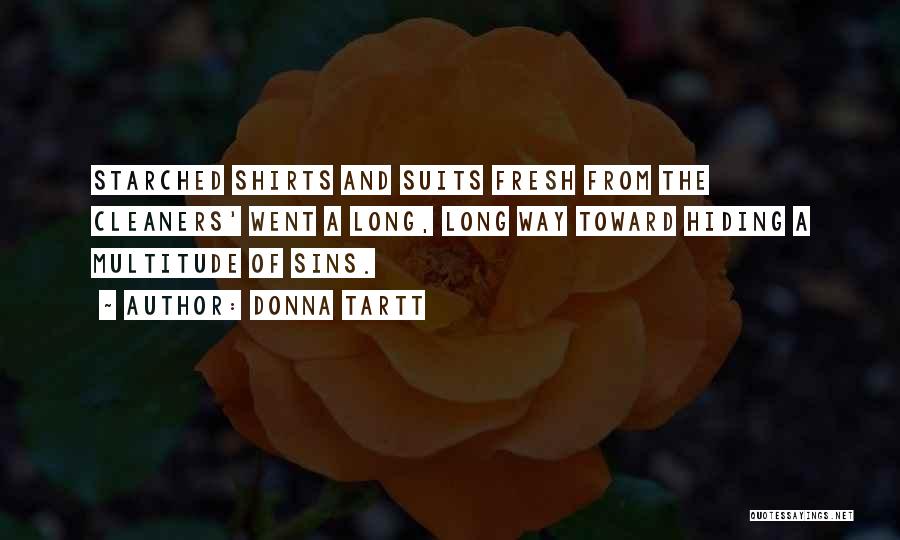 Donna Tartt Quotes: Starched Shirts And Suits Fresh From The Cleaners' Went A Long, Long Way Toward Hiding A Multitude Of Sins.