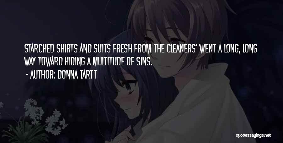 Donna Tartt Quotes: Starched Shirts And Suits Fresh From The Cleaners' Went A Long, Long Way Toward Hiding A Multitude Of Sins.