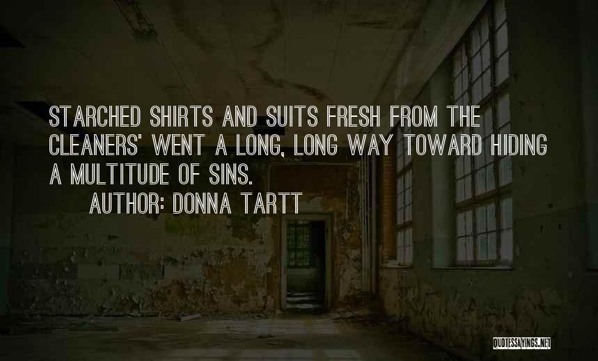 Donna Tartt Quotes: Starched Shirts And Suits Fresh From The Cleaners' Went A Long, Long Way Toward Hiding A Multitude Of Sins.