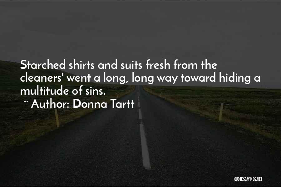 Donna Tartt Quotes: Starched Shirts And Suits Fresh From The Cleaners' Went A Long, Long Way Toward Hiding A Multitude Of Sins.