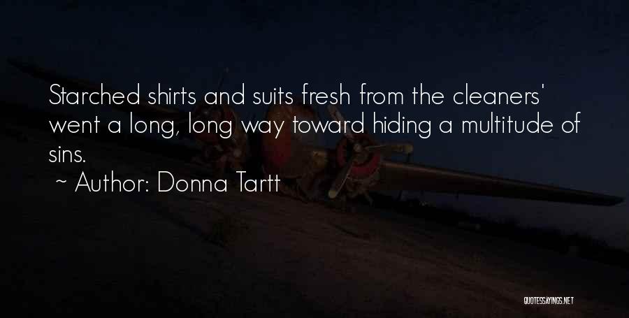 Donna Tartt Quotes: Starched Shirts And Suits Fresh From The Cleaners' Went A Long, Long Way Toward Hiding A Multitude Of Sins.