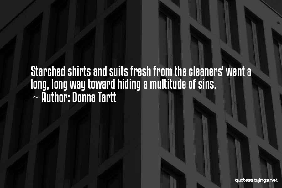 Donna Tartt Quotes: Starched Shirts And Suits Fresh From The Cleaners' Went A Long, Long Way Toward Hiding A Multitude Of Sins.