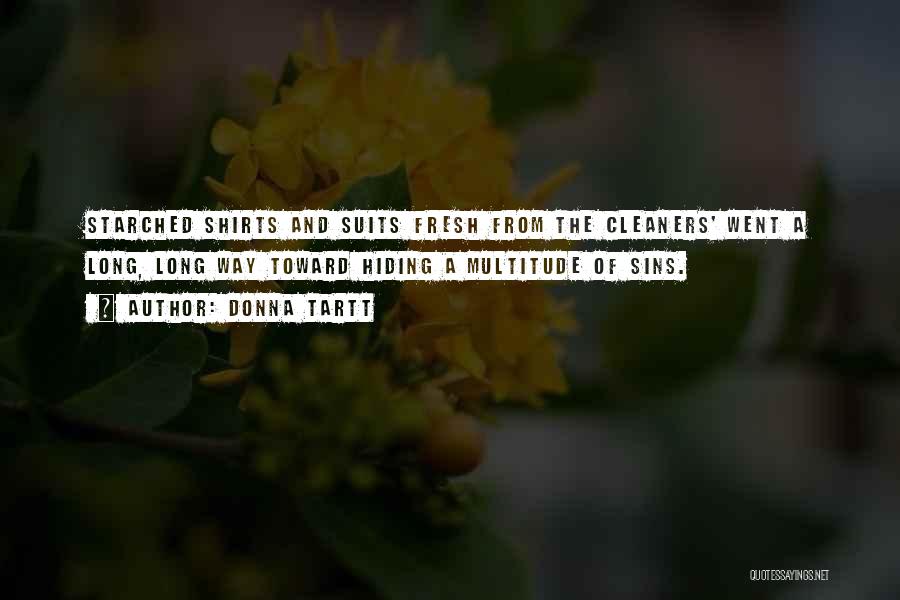 Donna Tartt Quotes: Starched Shirts And Suits Fresh From The Cleaners' Went A Long, Long Way Toward Hiding A Multitude Of Sins.