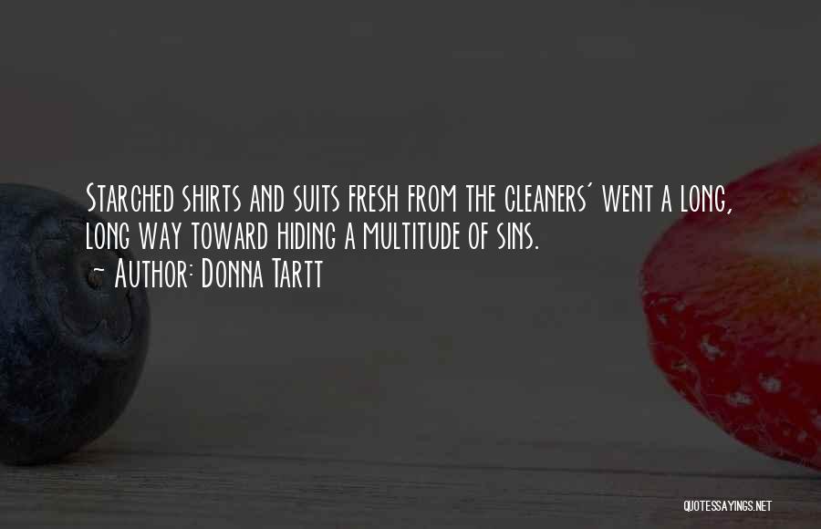 Donna Tartt Quotes: Starched Shirts And Suits Fresh From The Cleaners' Went A Long, Long Way Toward Hiding A Multitude Of Sins.