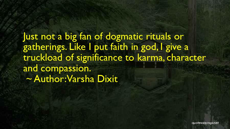 Varsha Dixit Quotes: Just Not A Big Fan Of Dogmatic Rituals Or Gatherings. Like I Put Faith In God, I Give A Truckload