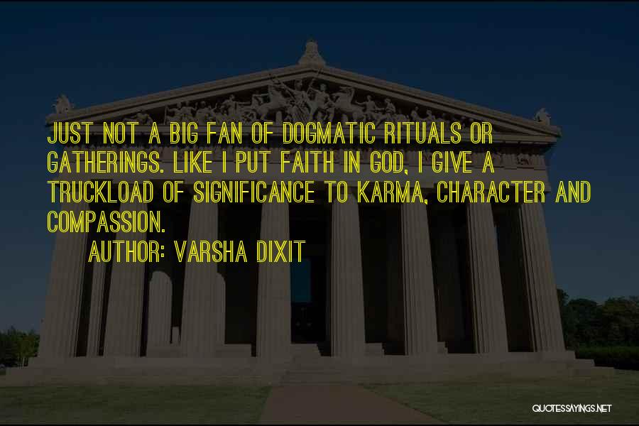 Varsha Dixit Quotes: Just Not A Big Fan Of Dogmatic Rituals Or Gatherings. Like I Put Faith In God, I Give A Truckload