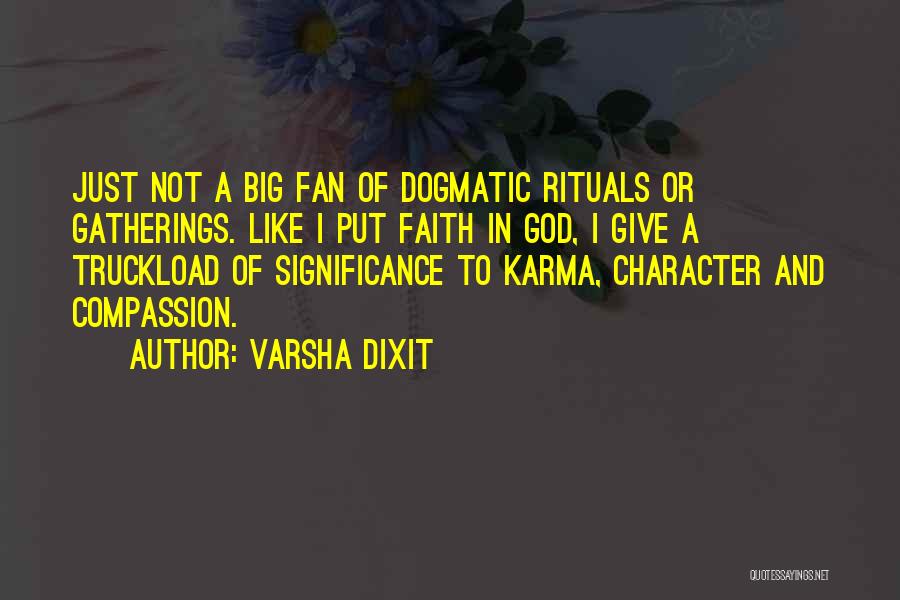 Varsha Dixit Quotes: Just Not A Big Fan Of Dogmatic Rituals Or Gatherings. Like I Put Faith In God, I Give A Truckload