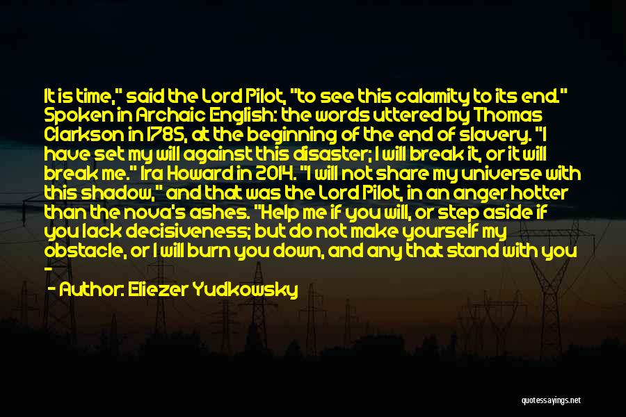 Eliezer Yudkowsky Quotes: It Is Time, Said The Lord Pilot, To See This Calamity To Its End. Spoken In Archaic English: The Words