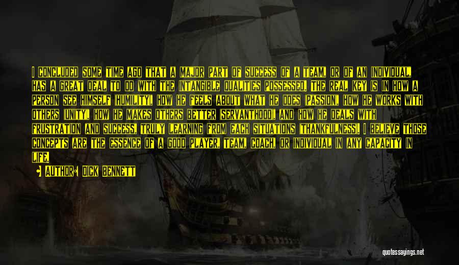 Dick Bennett Quotes: I Concluded Some Time Ago That A Major Part Of Success Of A Team, Or Of An Individual, Has A