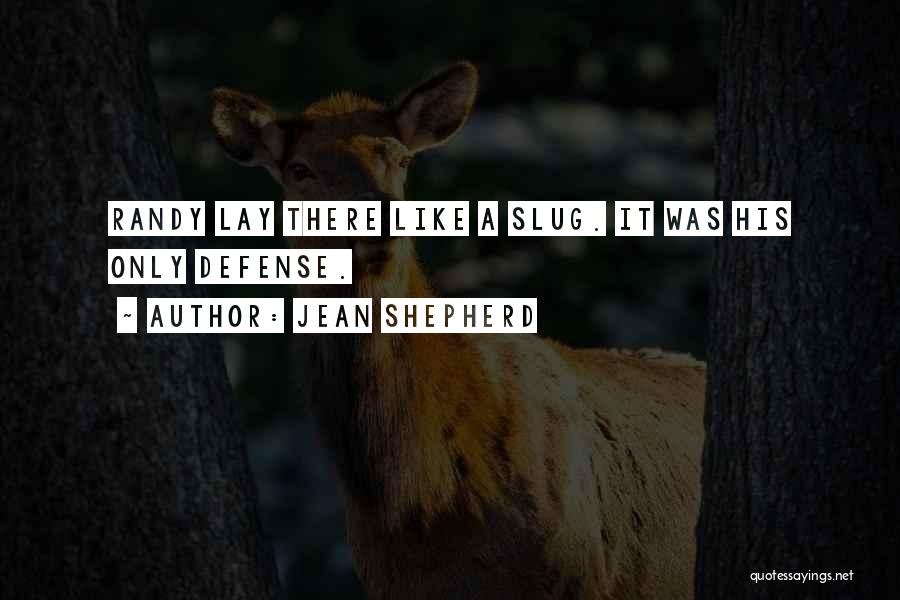 Jean Shepherd Quotes: Randy Lay There Like A Slug. It Was His Only Defense.
