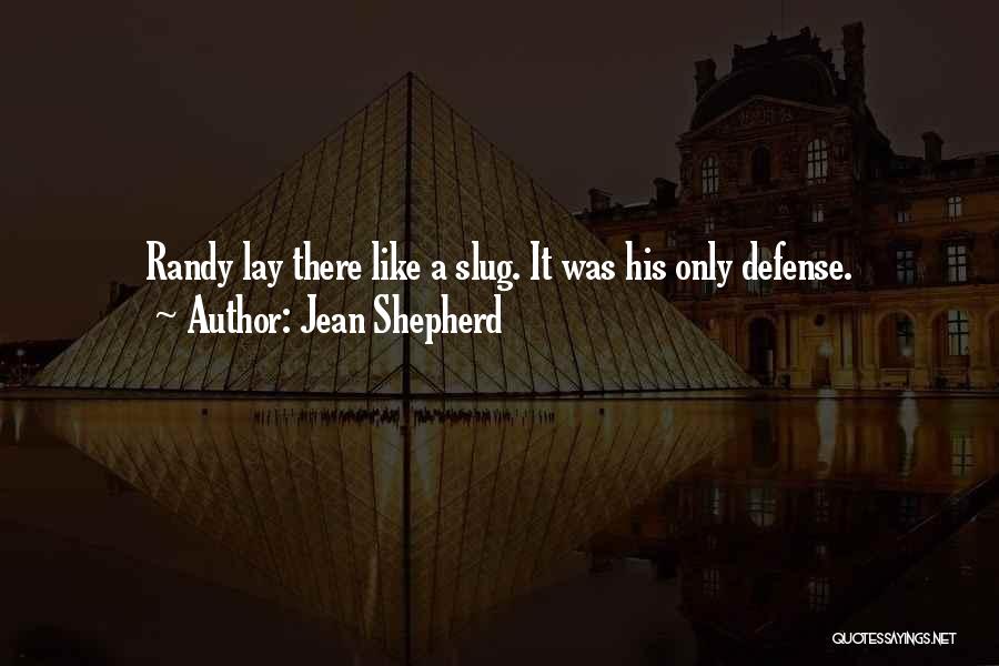 Jean Shepherd Quotes: Randy Lay There Like A Slug. It Was His Only Defense.