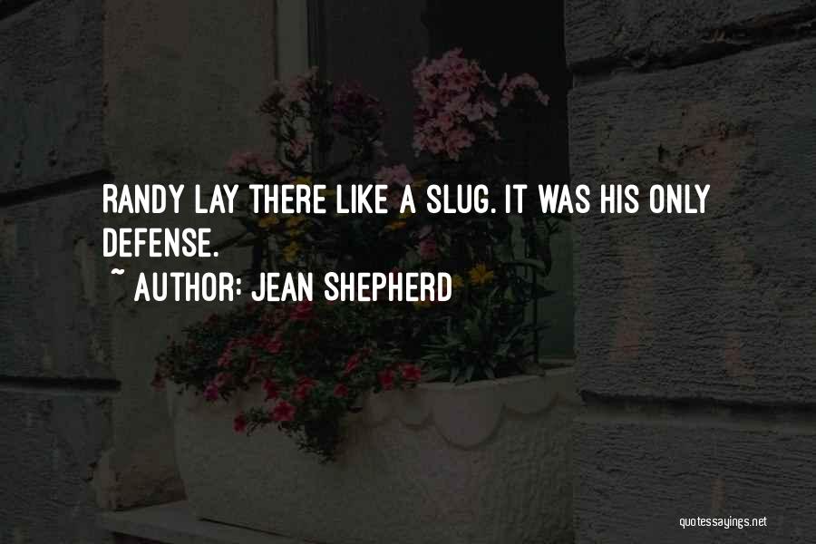 Jean Shepherd Quotes: Randy Lay There Like A Slug. It Was His Only Defense.