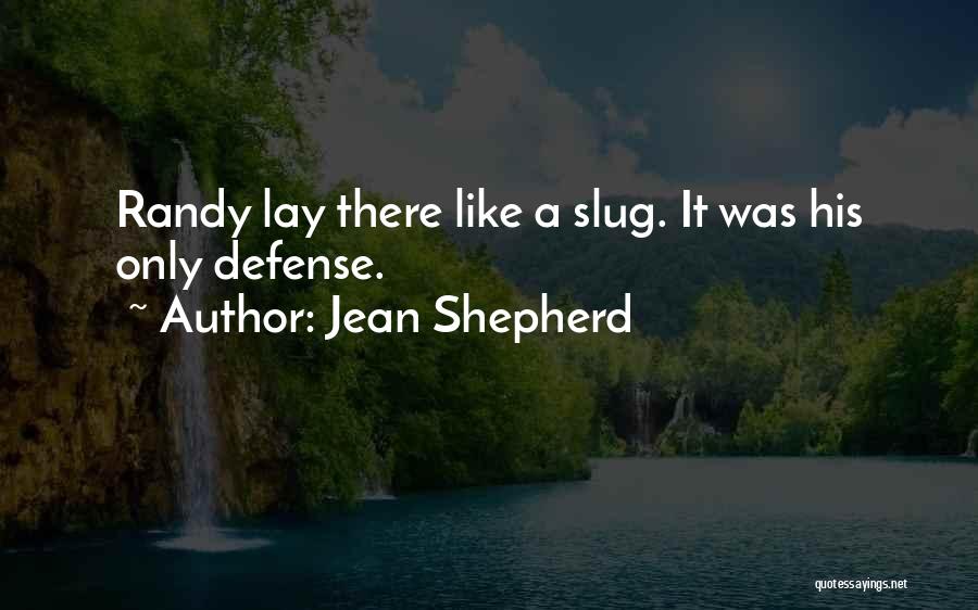 Jean Shepherd Quotes: Randy Lay There Like A Slug. It Was His Only Defense.