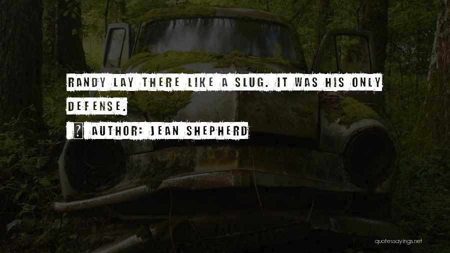 Jean Shepherd Quotes: Randy Lay There Like A Slug. It Was His Only Defense.