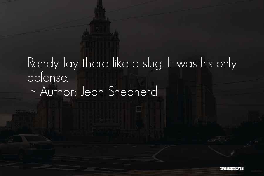Jean Shepherd Quotes: Randy Lay There Like A Slug. It Was His Only Defense.