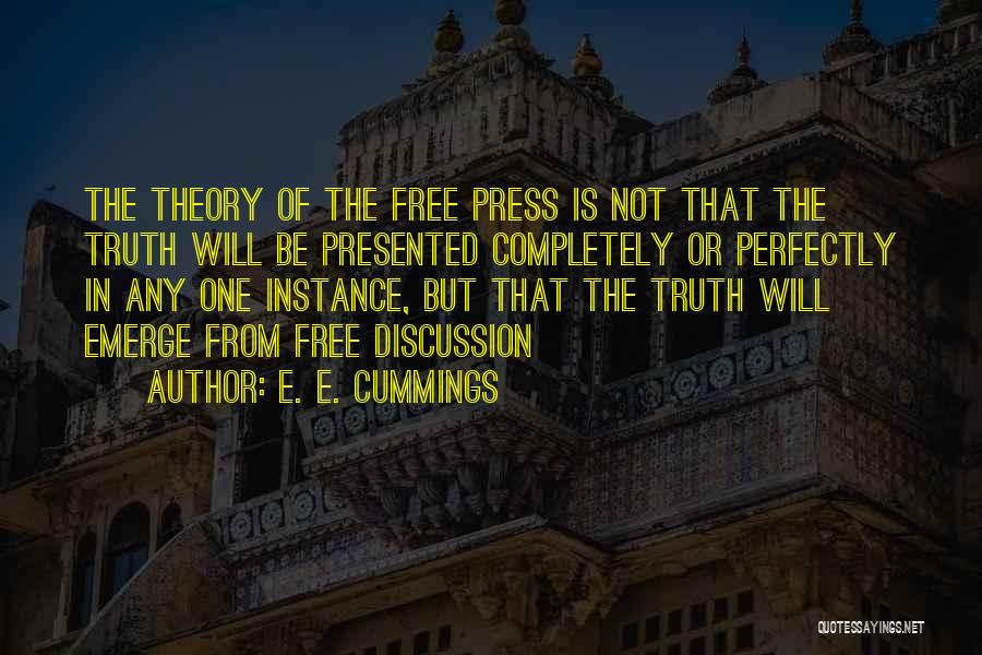 E. E. Cummings Quotes: The Theory Of The Free Press Is Not That The Truth Will Be Presented Completely Or Perfectly In Any One