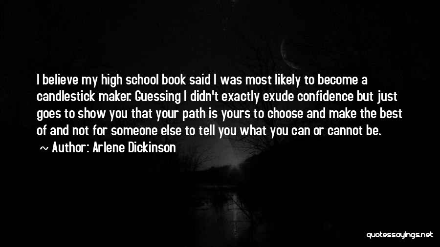 Arlene Dickinson Quotes: I Believe My High School Book Said I Was Most Likely To Become A Candlestick Maker. Guessing I Didn't Exactly