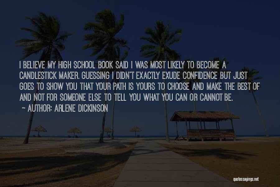 Arlene Dickinson Quotes: I Believe My High School Book Said I Was Most Likely To Become A Candlestick Maker. Guessing I Didn't Exactly