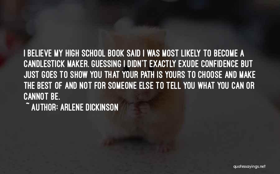 Arlene Dickinson Quotes: I Believe My High School Book Said I Was Most Likely To Become A Candlestick Maker. Guessing I Didn't Exactly