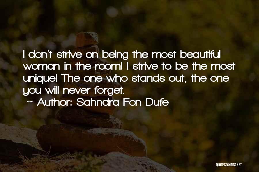 Sahndra Fon Dufe Quotes: I Don't Strive On Being The Most Beautiful Woman In The Room! I Strive To Be The Most Unique! The