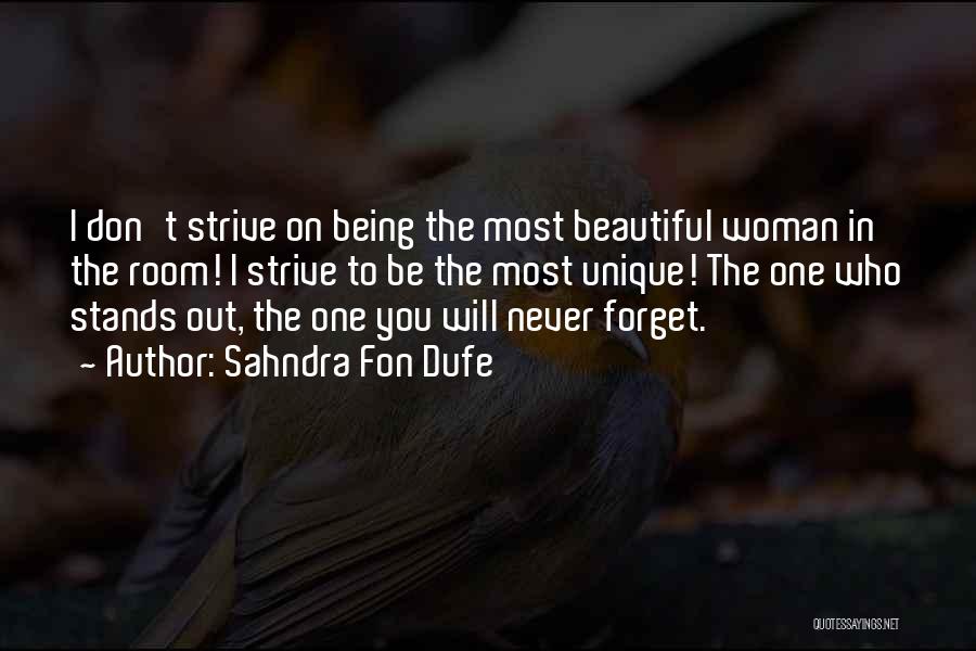 Sahndra Fon Dufe Quotes: I Don't Strive On Being The Most Beautiful Woman In The Room! I Strive To Be The Most Unique! The