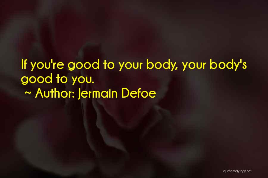 Jermain Defoe Quotes: If You're Good To Your Body, Your Body's Good To You.