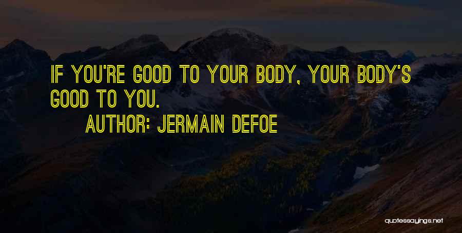 Jermain Defoe Quotes: If You're Good To Your Body, Your Body's Good To You.