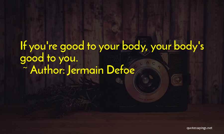 Jermain Defoe Quotes: If You're Good To Your Body, Your Body's Good To You.