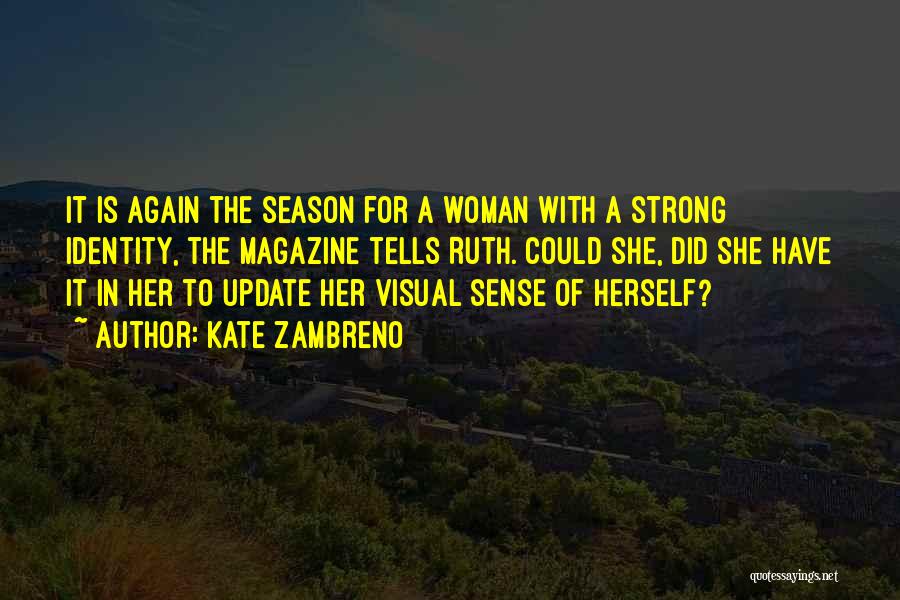 Kate Zambreno Quotes: It Is Again The Season For A Woman With A Strong Identity, The Magazine Tells Ruth. Could She, Did She