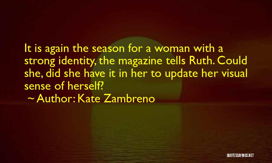 Kate Zambreno Quotes: It Is Again The Season For A Woman With A Strong Identity, The Magazine Tells Ruth. Could She, Did She