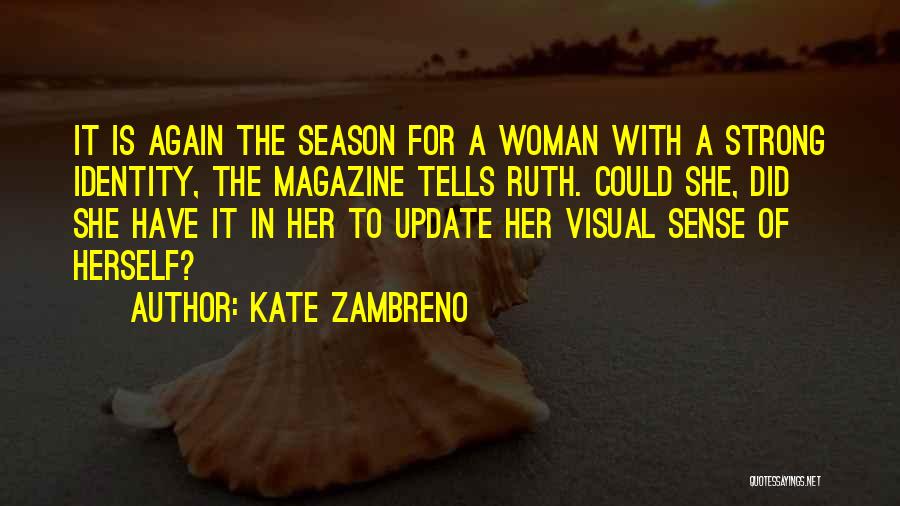 Kate Zambreno Quotes: It Is Again The Season For A Woman With A Strong Identity, The Magazine Tells Ruth. Could She, Did She
