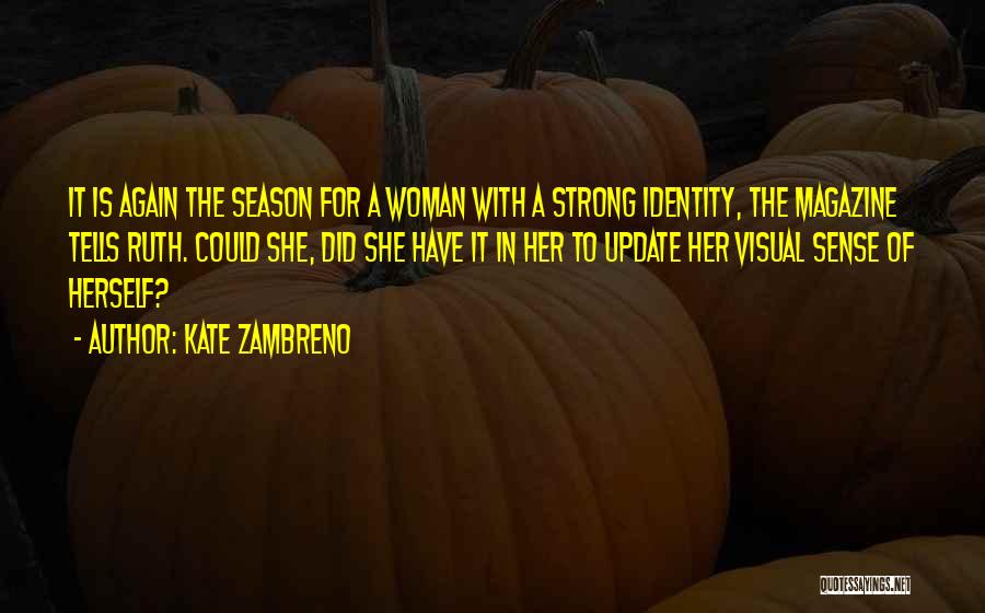 Kate Zambreno Quotes: It Is Again The Season For A Woman With A Strong Identity, The Magazine Tells Ruth. Could She, Did She