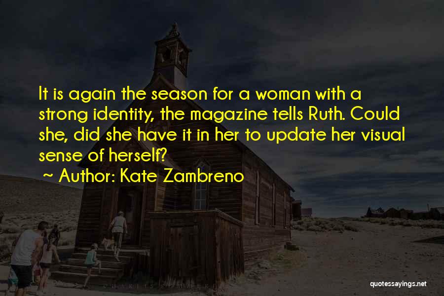 Kate Zambreno Quotes: It Is Again The Season For A Woman With A Strong Identity, The Magazine Tells Ruth. Could She, Did She