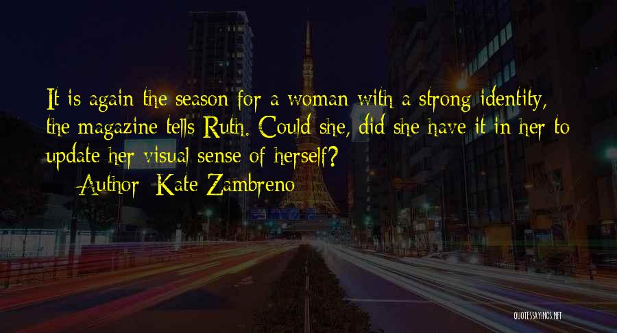 Kate Zambreno Quotes: It Is Again The Season For A Woman With A Strong Identity, The Magazine Tells Ruth. Could She, Did She