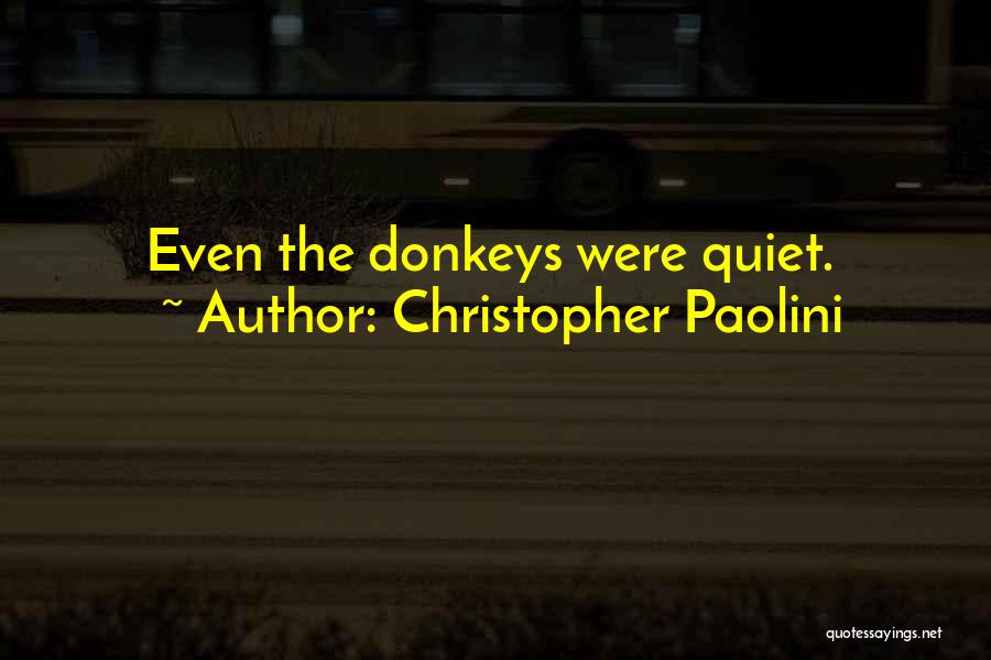 Christopher Paolini Quotes: Even The Donkeys Were Quiet.