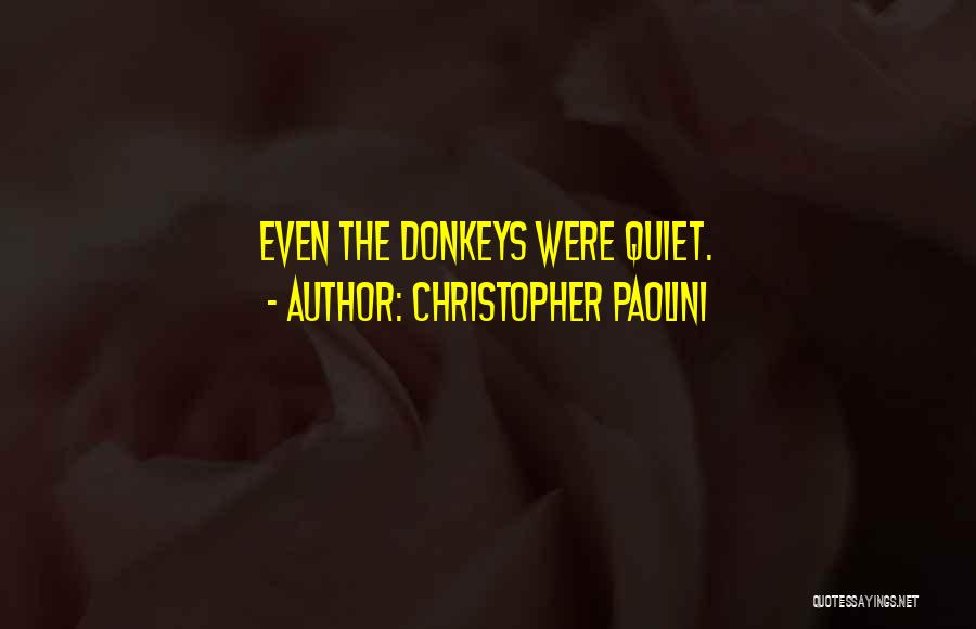 Christopher Paolini Quotes: Even The Donkeys Were Quiet.