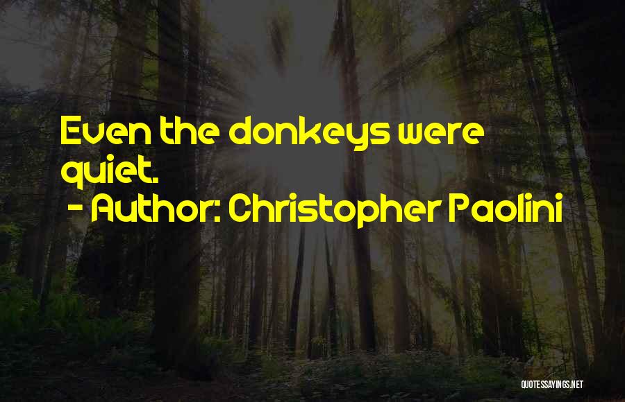 Christopher Paolini Quotes: Even The Donkeys Were Quiet.