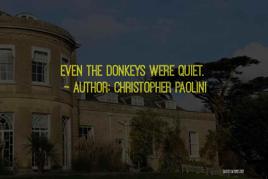 Christopher Paolini Quotes: Even The Donkeys Were Quiet.
