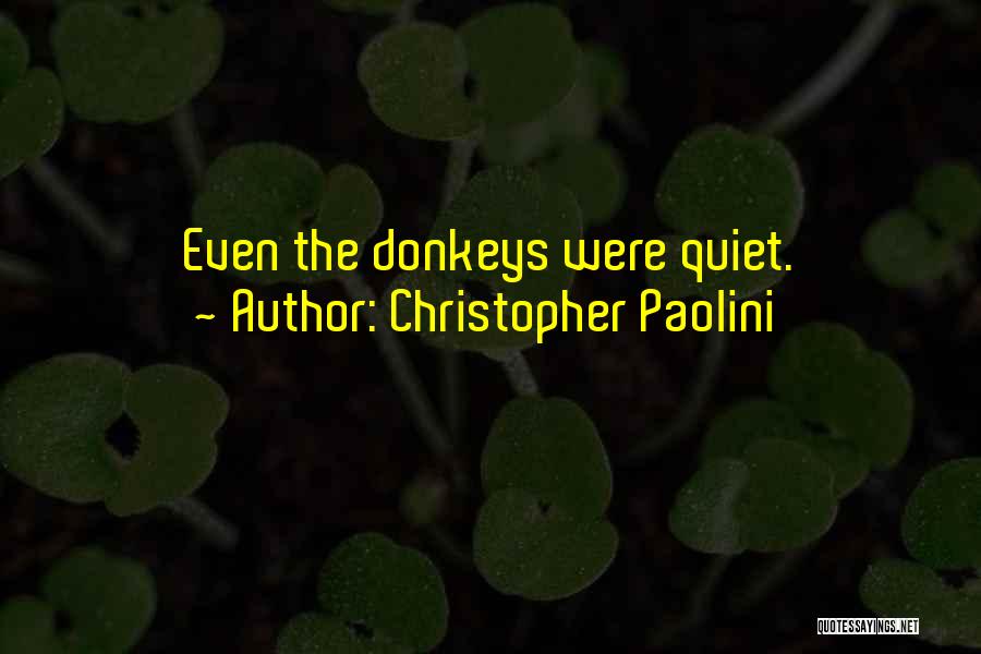 Christopher Paolini Quotes: Even The Donkeys Were Quiet.